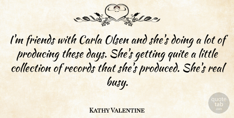Kathy Valentine Quote About Valentines Day, Real, Records: Im Friends With Carla Olsen...