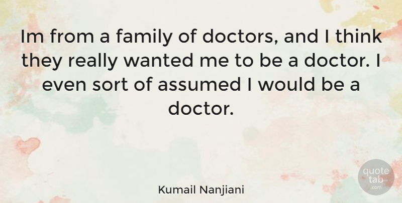 Kumail Nanjiani Quote About Thinking, Doctors, Would Be: Im From A Family Of...