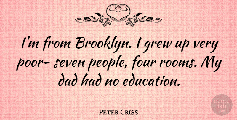Peter Criss Quote About Dad, People, Brooklyn: Im From Brooklyn I Grew...