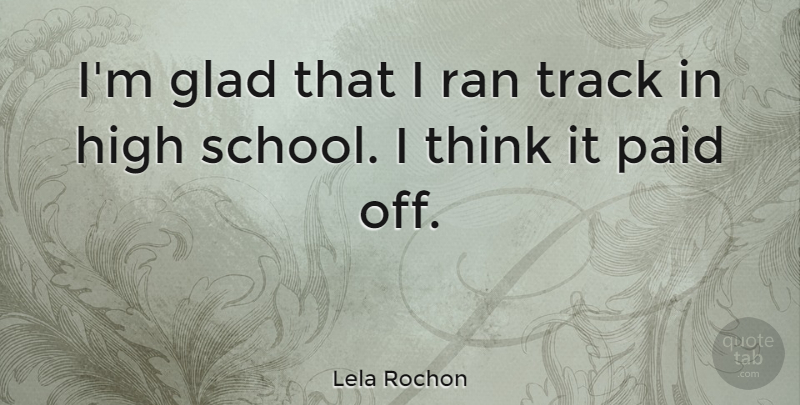 Lela Rochon Quote About Paid, Ran: Im Glad That I Ran...