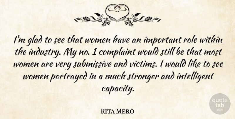 Rita Mero Quote About Complaint, English Philosopher, Glad, Portrayed, Role: Im Glad To See That...
