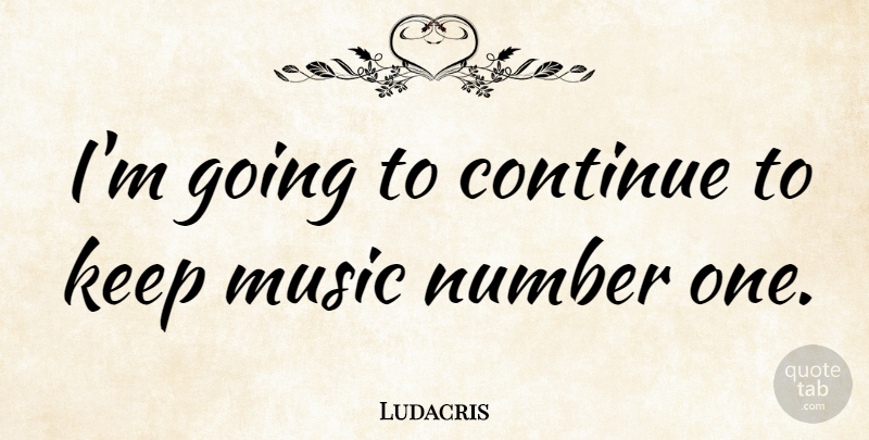 Ludacris Quote About Music: Im Going To Continue To...