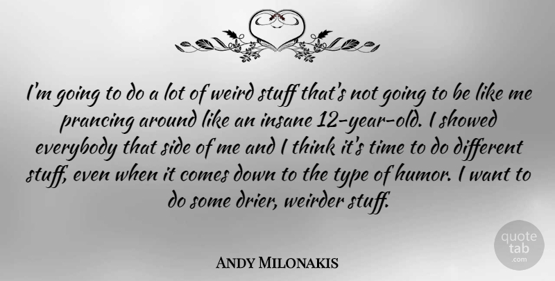 Andy Milonakis Quote About Thinking, Years, Insane: Im Going To Do A...