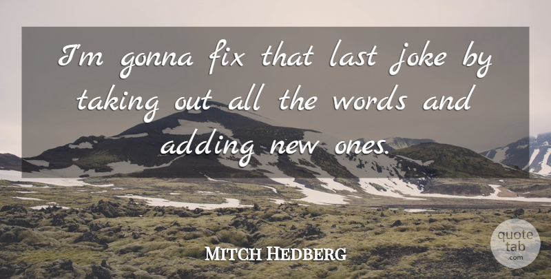 Mitch Hedberg Quote About Funny, Humor, Lasts: Im Gonna Fix That Last...