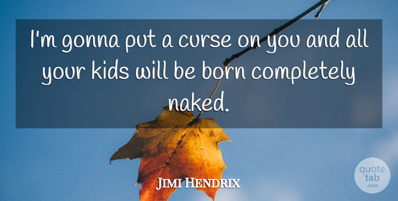 Jimi Hendrix Quote About Music, Kids, Naked: Im Gonna Put A Curse...