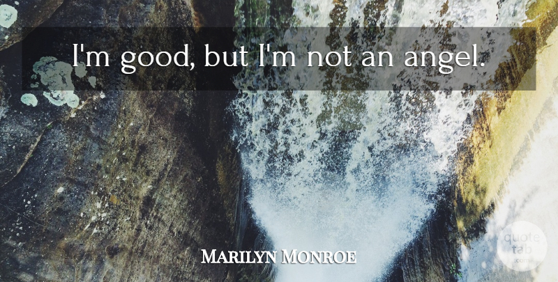 Marilyn Monroe Quote About Love, Angel: Im Good But Im Not...