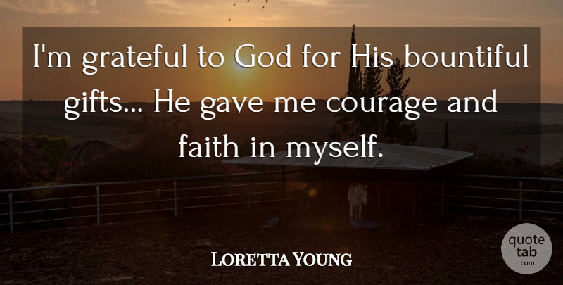 Loretta Young Quote About Courage, Grateful, Grateful To God: Im Grateful To God For...
