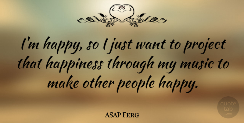 ASAP Ferg Quote About Happiness, Music, People, Project: Im Happy So I Just...