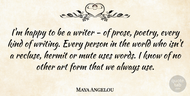 Maya Angelou Quote About Art, Writing, Prose Poetry: Im Happy To Be A...