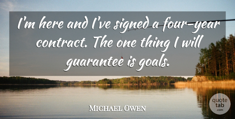 Michael Owen Quote About Guarantee, Signed: Im Here And Ive Signed...