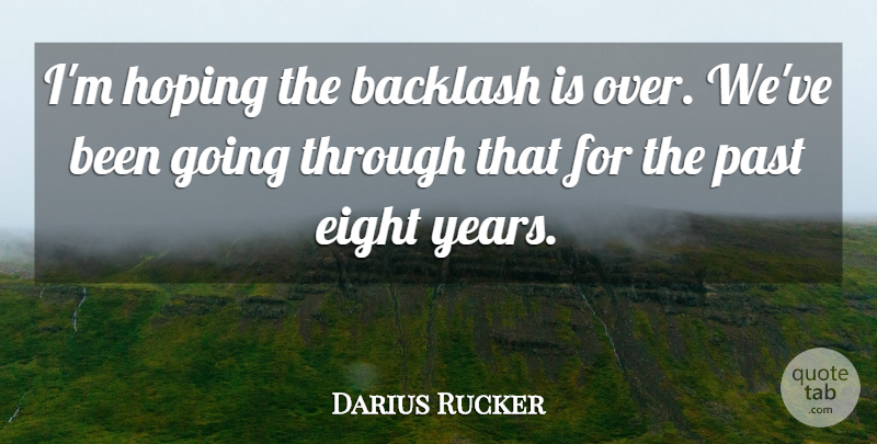 Darius Rucker Quote About Ability, Accidents, Backlash, Eight, Hoping: Im Hoping The Backlash Is...