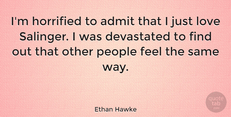 Ethan Hawke Quote About People, Way, Salinger: Im Horrified To Admit That...