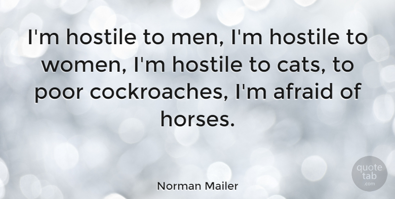 Norman Mailer Quote About Horse, Women, Cat: Im Hostile To Men Im...