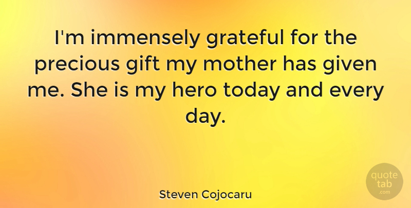 Steven Cojocaru Quote About Mother, Hero, Grateful: Im Immensely Grateful For The...