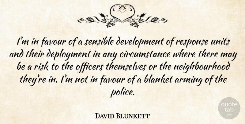 David Blunkett Quote About Blanket, Circumstance, Favour, Officers, Response: Im In Favour Of A...