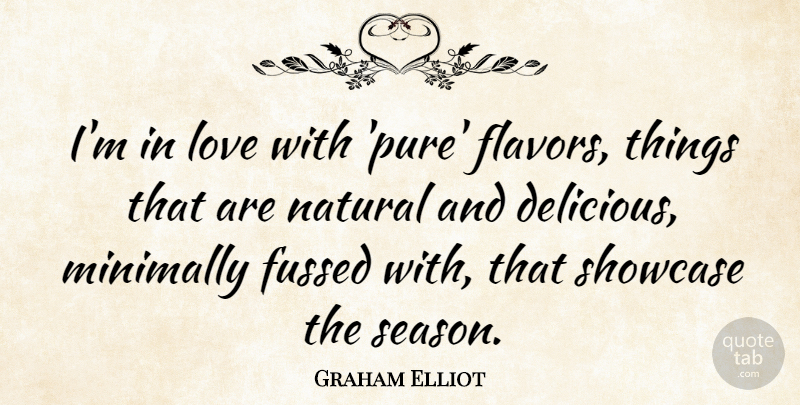 Graham Elliot Quote About Love, Showcase: Im In Love With Pure...