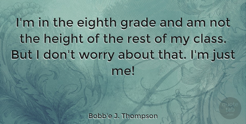 Bobb'e J. Thompson Quote About Eighth, Grade, Height: Im In The Eighth Grade...