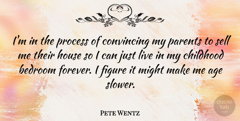 Pete Wentz Quote About Childhood, Parent, Forever: Im In The Process Of...