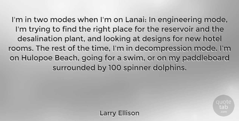 Larry Ellison Quote About Designs, Looking, Modes, Reservoir, Rest: Im In Two Modes When...