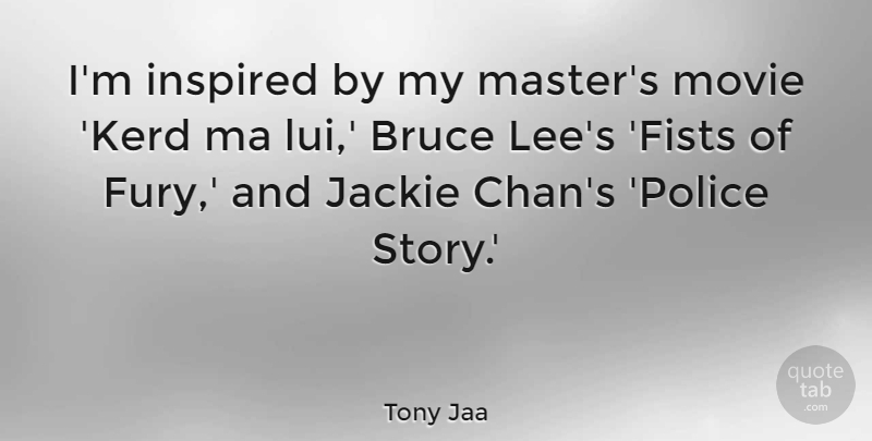 Tony Jaa Quote About Bruce, Jackie: Im Inspired By My Masters...