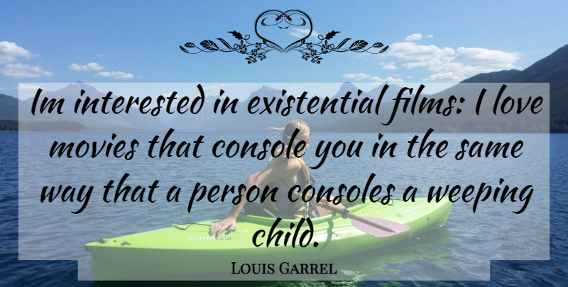 Louis Garrel Quote About Children, Movie Love, Way: Im Interested In Existential Films...