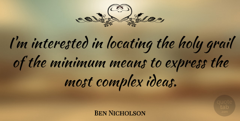 Ben Nicholson Quote About Mean, Ideas, Holy Grail: Im Interested In Locating The...