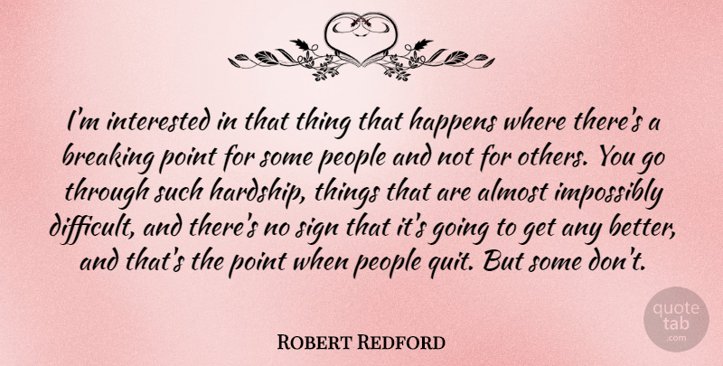 Robert Redford Quote About Point Break, People, Hardship: Im Interested In That Thing...