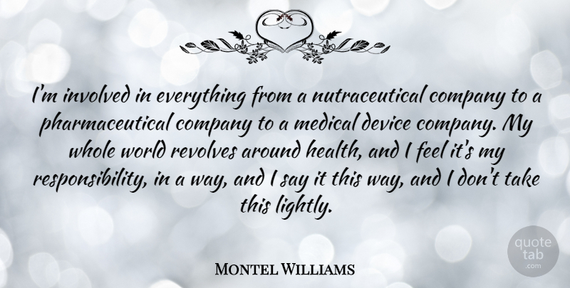 Montel Williams Quote About Device, Health, Involved, Medical, Revolves: Im Involved In Everything From...