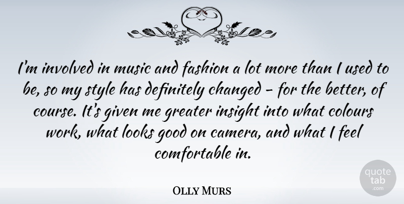 Olly Murs Quote About Changed, Colours, Definitely, Fashion, Given: Im Involved In Music And...