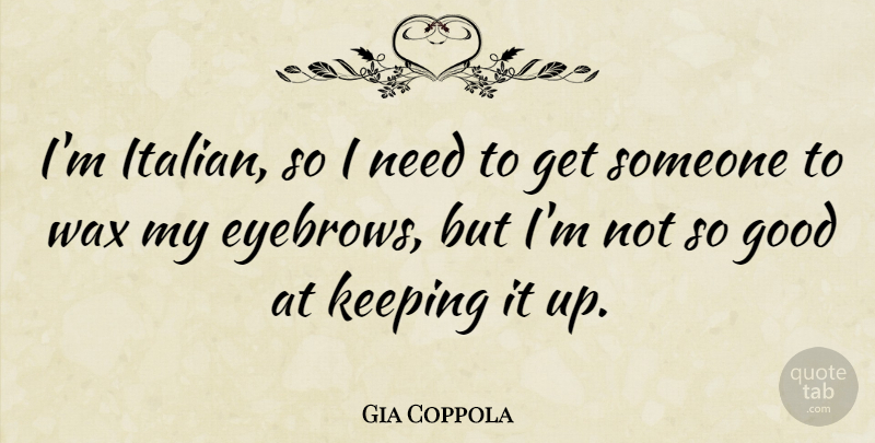 Gia Coppola Quote About Good, Keeping: Im Italian So I Need...