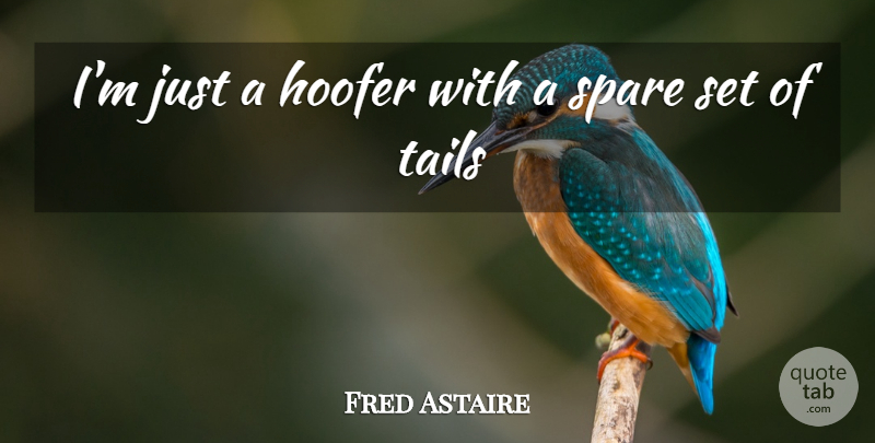 Fred Astaire Quote About Dance, Tails, Spares: Im Just A Hoofer With...