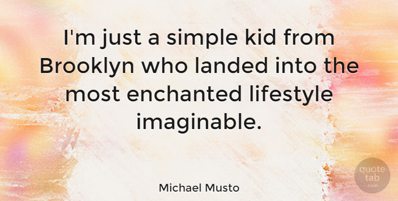 Michael Musto Quote About Kids, Simple, Brooklyn: Im Just A Simple Kid...