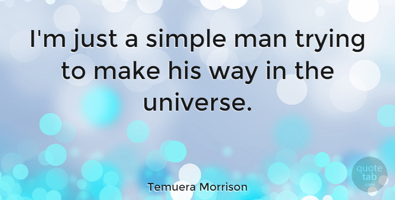 Temuera Morrison Quote About Man, Trying: Im Just A Simple Man...
