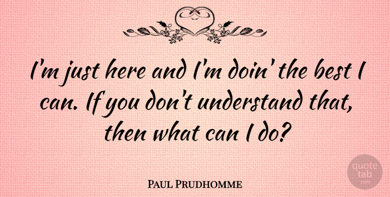 Paul Prudhomme Quote About American Celebrity, Best: Im Just Here And Im...