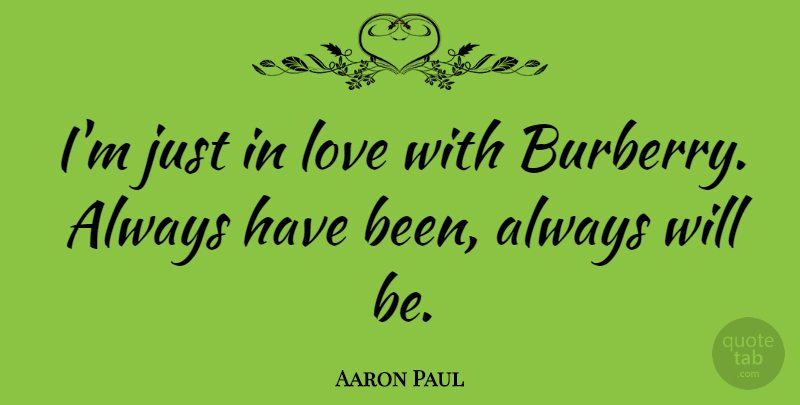 Aaron Paul Quote About Love: Im Just In Love With...