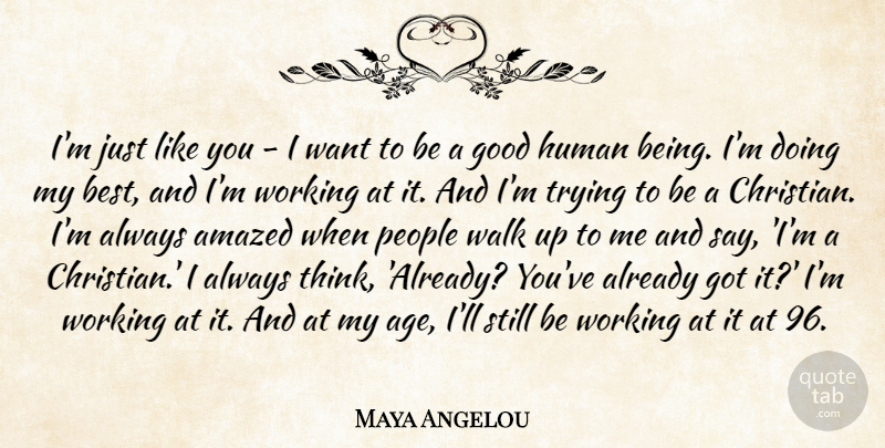 Maya Angelou Quote About Age, Amazed, Best, Good, Human: Im Just Like You I...