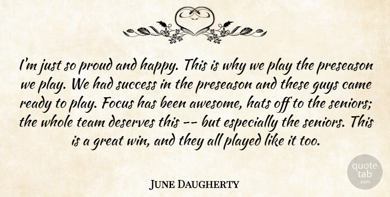 June Daugherty Quote About Came, Deserves, Focus, Great, Guys: Im Just So Proud And...