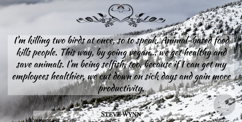 Steve Wynn Quote About Birds, Cut, Days, Employees, Food: Im Killing Two Birds At...