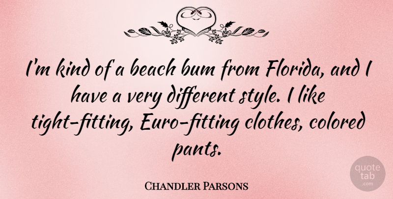 Chandler Parsons Quote About Bum, Colored: Im Kind Of A Beach...