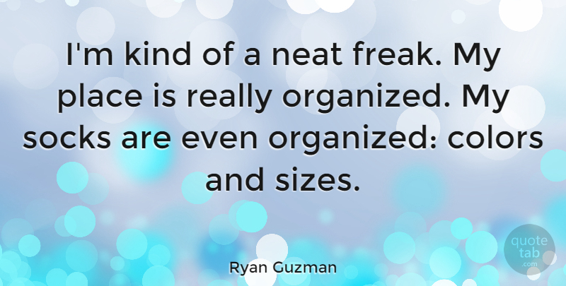 Ryan Guzman Quote About Color, Size, Freak: Im Kind Of A Neat...