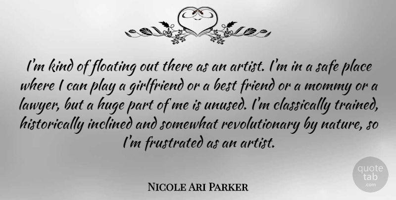 Nicole Ari Parker Quote About Girlfriend, Artist, Play: Im Kind Of Floating Out...
