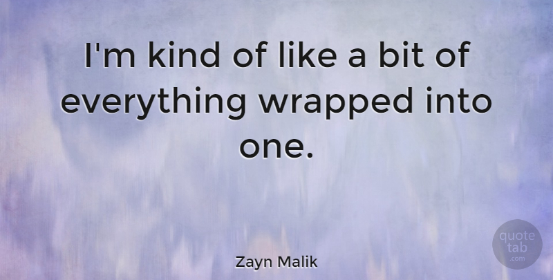 Zayn Malik Quote About Kind, Bits: Im Kind Of Like A...