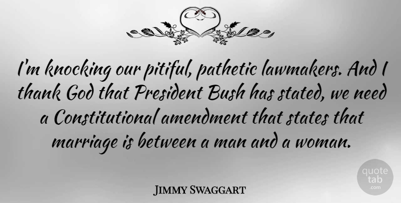Jimmy Swaggart Quote About Marriage, Men, Thank God: Im Knocking Our Pitiful Pathetic...