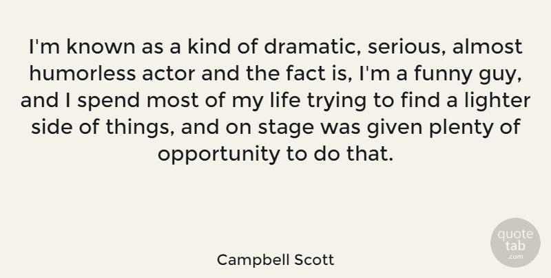 Campbell Scott Quote About Opportunity, Guy, Trying: Im Known As A Kind...