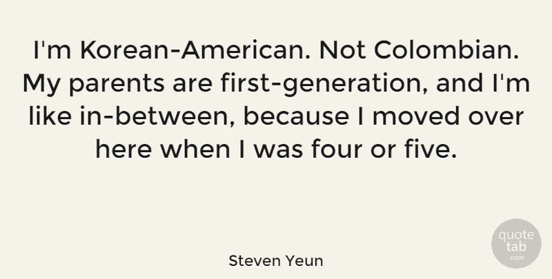 Steven Yeun Quote About Parent, Generations, Four: Im Korean American Not Colombian...