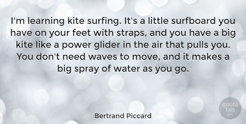 Bertrand Piccard Quote About Moving, Feet, Air: Im Learning Kite Surfing Its...
