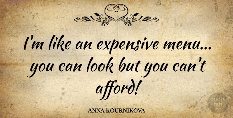 Anna Kournikova Quote About Sports, Tennis, Looks: Im Like An Expensive Menu...