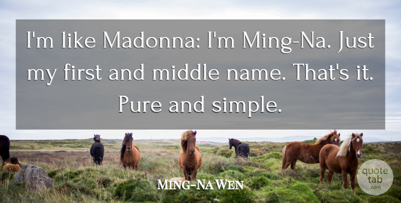 Ming-Na Wen Quote About Simple, Names, Firsts: Im Like Madonna Im Ming...