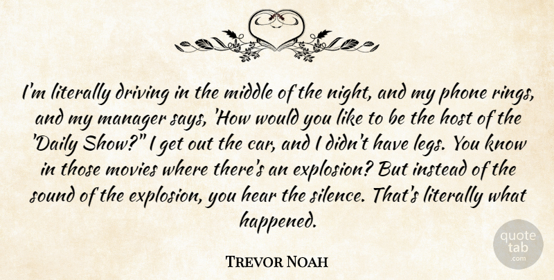 Trevor Noah Quote About Car, Driving, Hear, Host, Instead: Im Literally Driving In The...