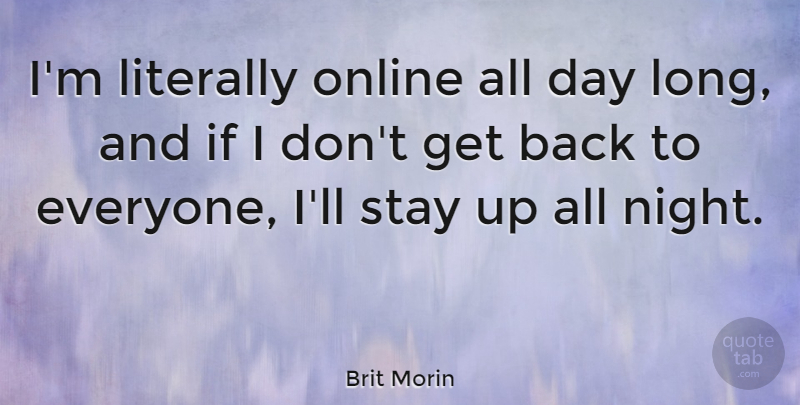 Brit Morin Quote About Night, Long, Online: Im Literally Online All Day...